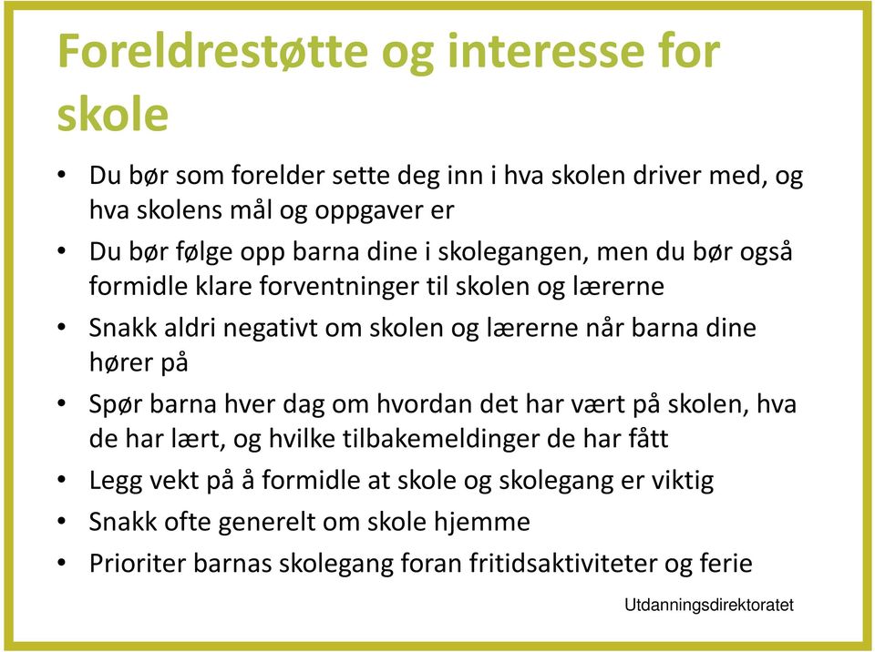 dine hører på Spør barna hver dag om hvordan det har vært på skolen, hva de har lært, og hvilke tilbakemeldinger de har fått Legg vekt på å formidle