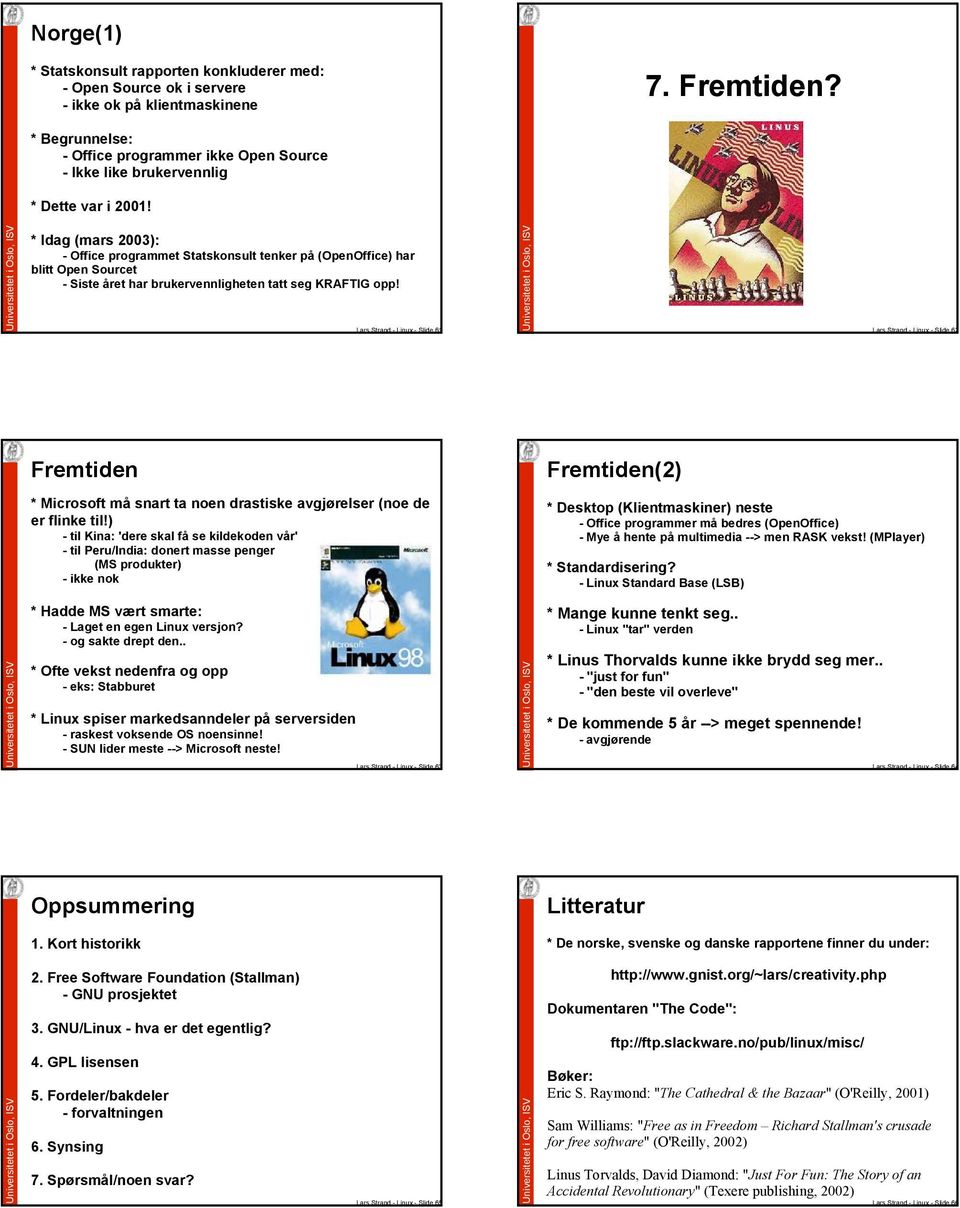 * Idag (mars 2003): - Office programmet Statskonsult tenker på (OpenOffice) har blitt Open Sourcet - Siste året har brukervennligheten tatt seg KRAFTIG opp!