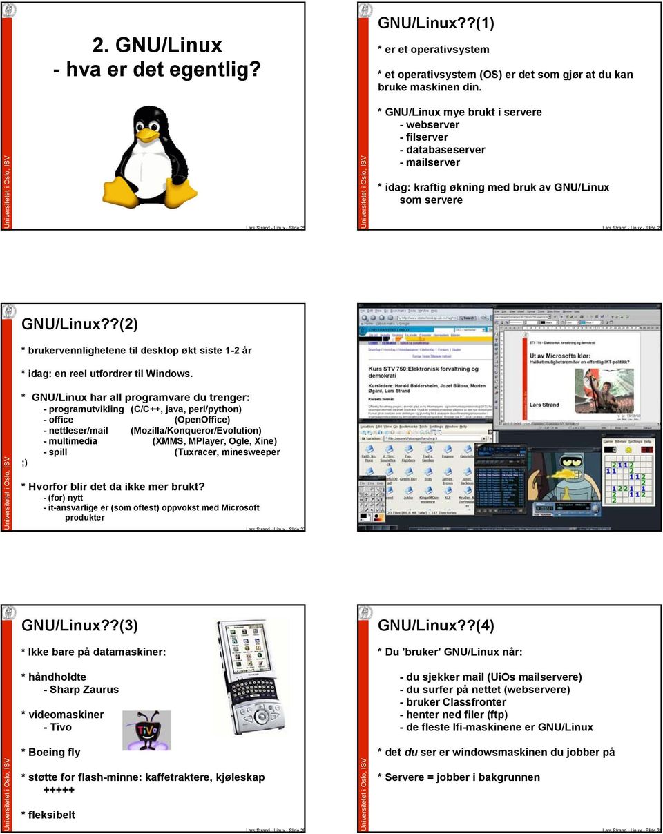 Slide 26 GNU/Linux??(2) * brukervennlighetene til desktop økt siste 1-2 år * idag: en reel utfordrer til Windows.