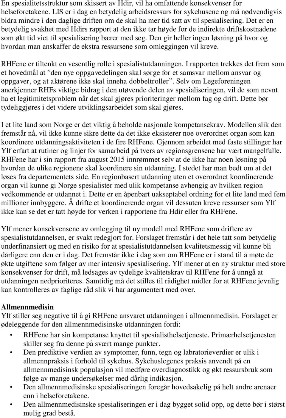 Det er en betydelig svakhet med Hdirs rapport at den ikke tar høyde for de indirekte driftskostnadene som økt tid viet til spesialisering bærer med seg.