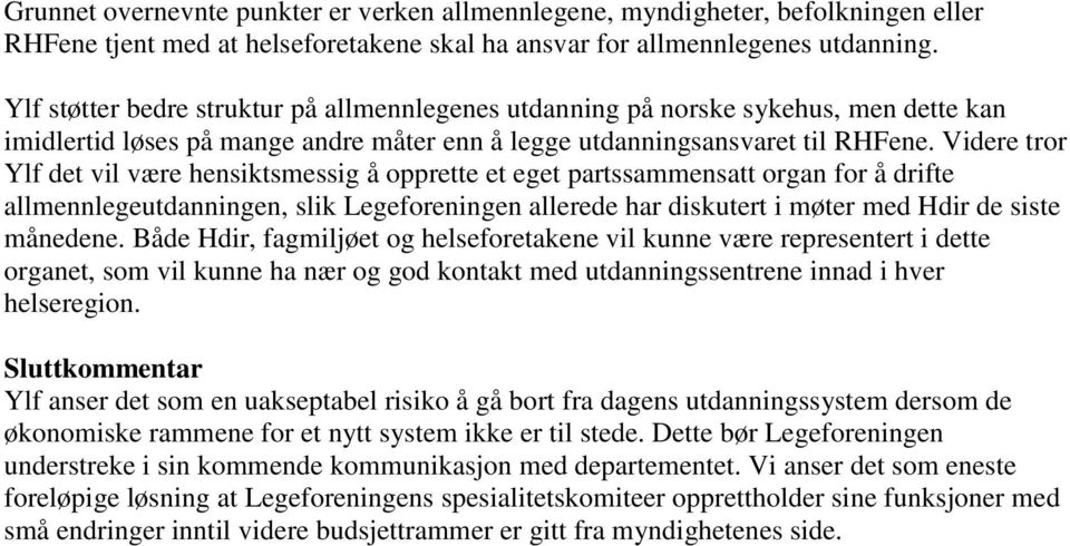 Videre tror Ylf det vil være hensiktsmessig å opprette et eget partssammensatt organ for å drifte allmennlegeutdanningen, slik Legeforeningen allerede har diskutert i møter med Hdir de siste månedene.