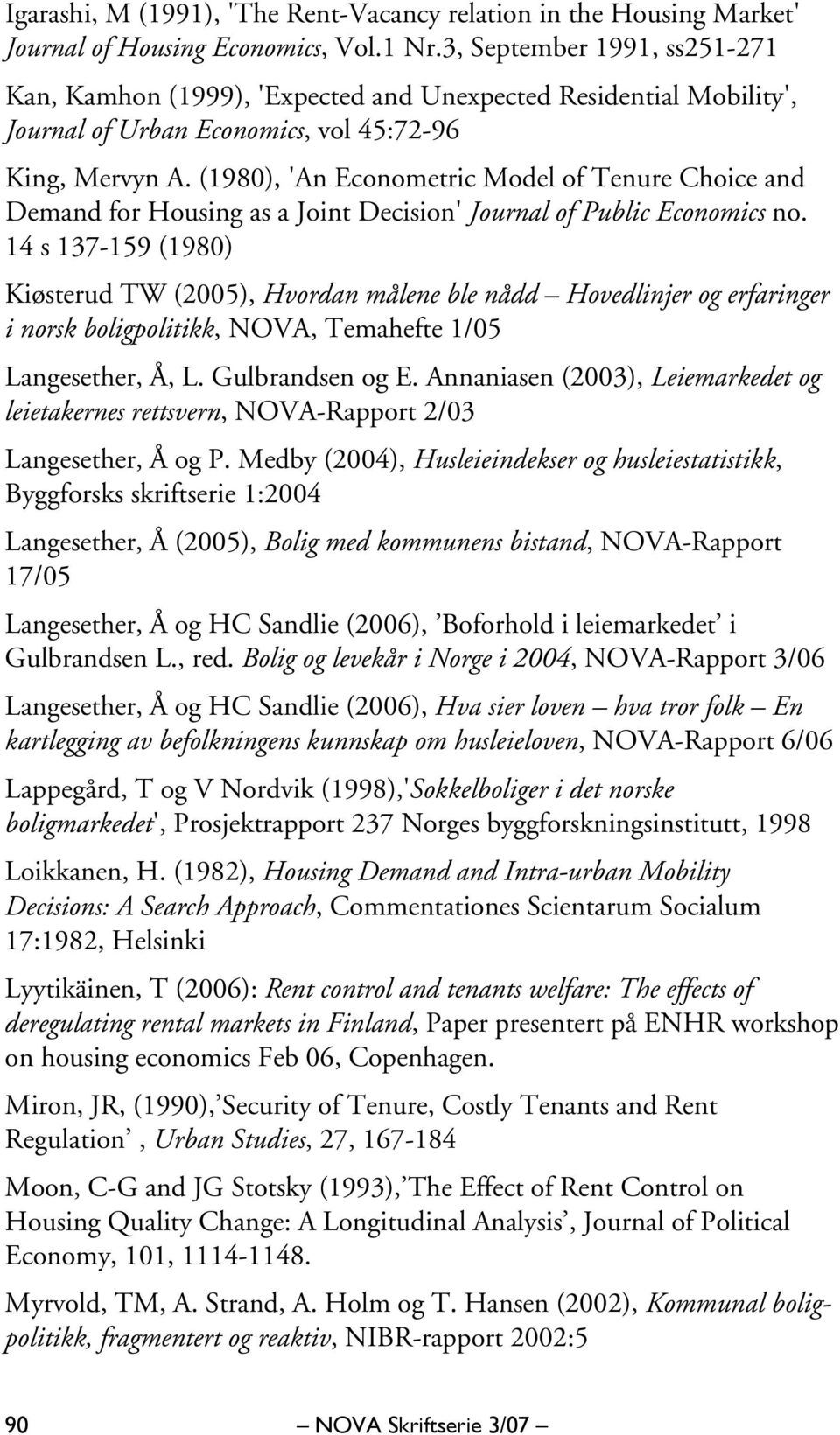 (1980), 'An Econometric Model of Tenure Choice and Demand for Housing as a Joint Decision' Journal of Public Economics no.