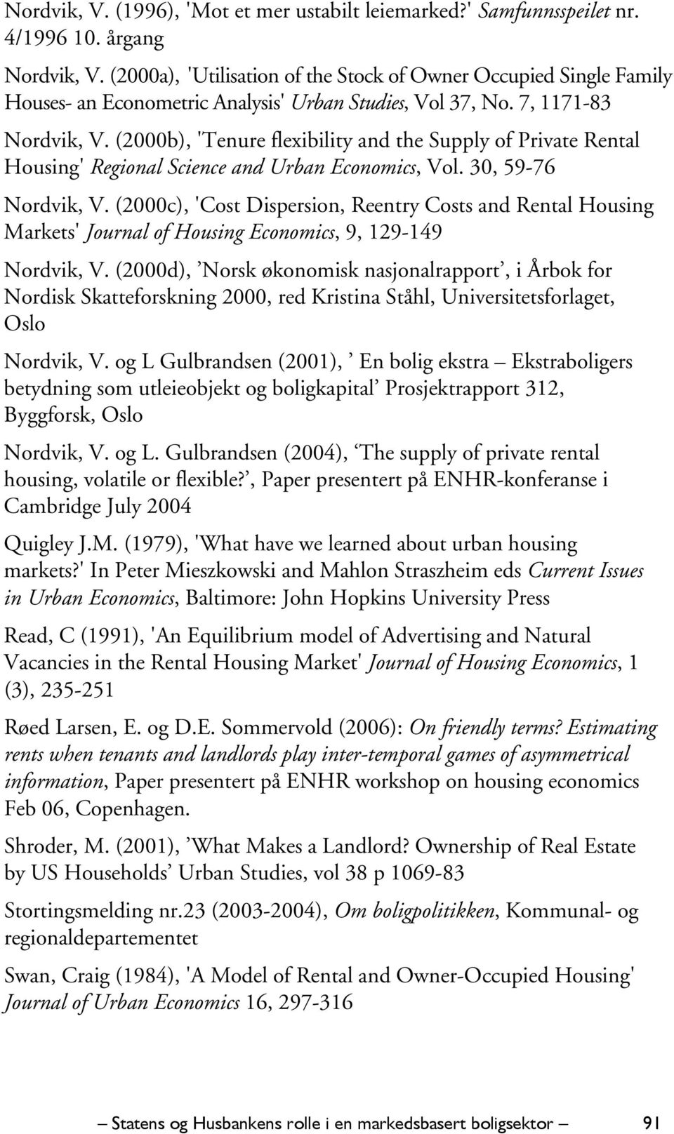 (2000b), 'Tenure flexibility and the Supply of Private Rental Housing' Regional Science and Urban Economics, Vol. 30, 59-76 Nordvik, V.