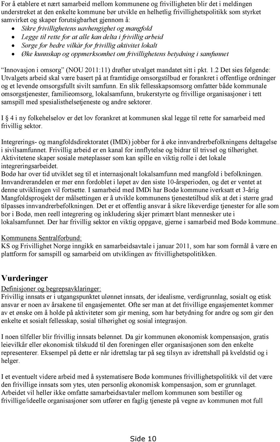 kunnskap og oppmerksomhet om frivillighetens betydning i samfunnet Innovasjon i omsorg (NOU 2011:11) drøfter utvalget mandatet sitt i pkt. 1.