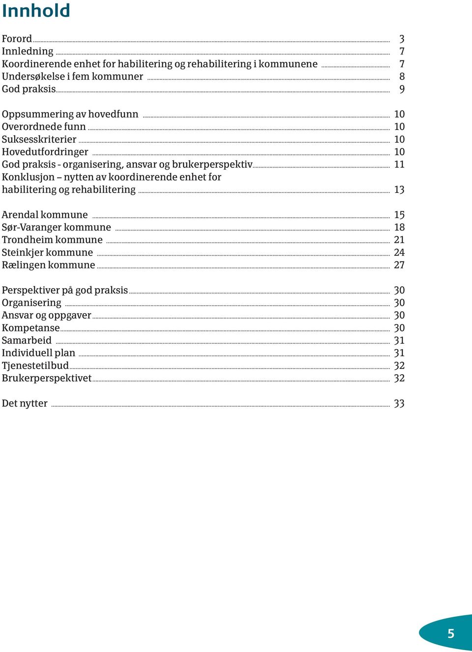 koordinerende enhet for habilitering og rehabilitering 13 Arendal kommune 15 Sør-Varanger kommune 18 Trondheim kommune 21 Steinkjer kommune 24 Rælingen kommune