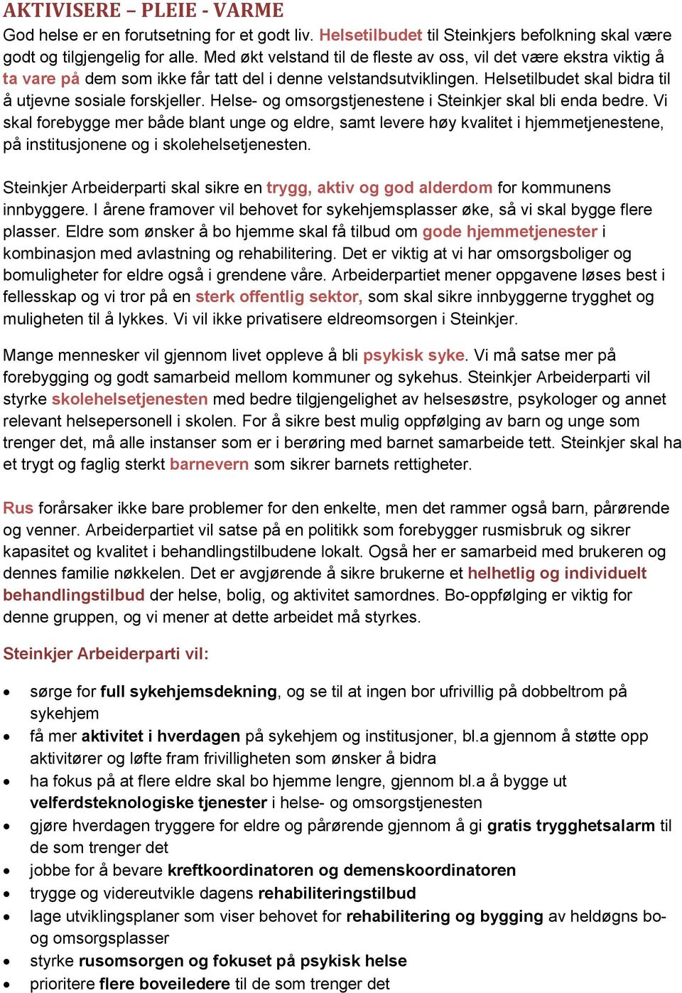 Helse- og omsorgstjenestene i Steinkjer skal bli enda bedre. Vi skal forebygge mer både blant unge og eldre, samt levere høy kvalitet i hjemmetjenestene, på institusjonene og i skolehelsetjenesten.