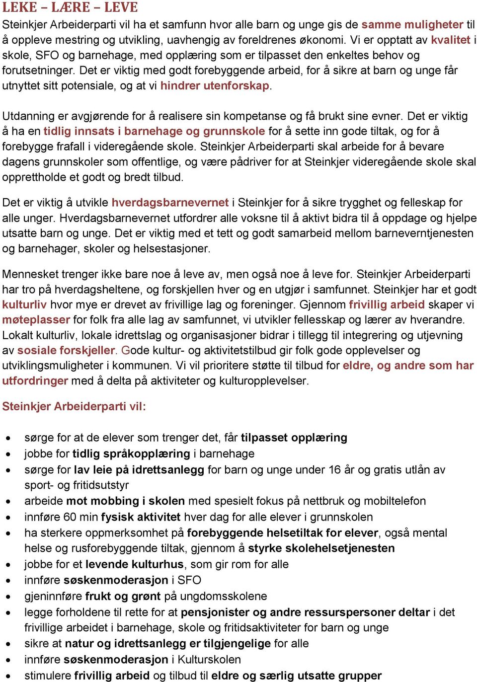 Det er viktig med godt forebyggende arbeid, for å sikre at barn og unge får utnyttet sitt potensiale, og at vi hindrer utenforskap.