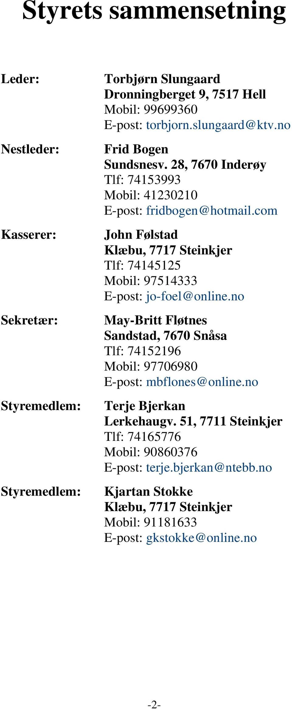 com John Følstad Klæbu, 7717 Steinkjer Tlf: 74145125 Mobil: 97514333 E-post: jo-foel@online.