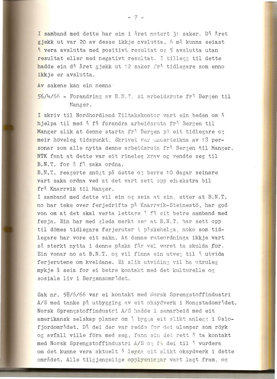 T tillegg til dette hadde ein d~ året gjekk ut 12 sa~er fr g tidlegare som enno ikkje er avslutta, Av sakene kan ein nemna' 56/4/66 - Forandring ~v B.N.T. si arbeidsrute fr~ Bergen til Manger, I