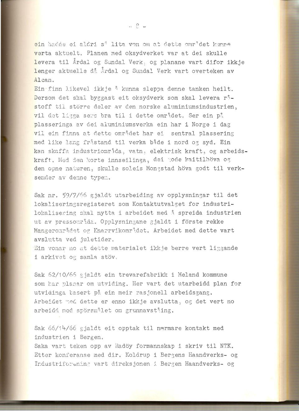 Dersom det skal byggast eit oksydverk som skal levera r~stoff til stbrre deler av den norske aluruin i ums Lndu st r Len, vil d2t l~~ga se~s bra til i dette omr\det.