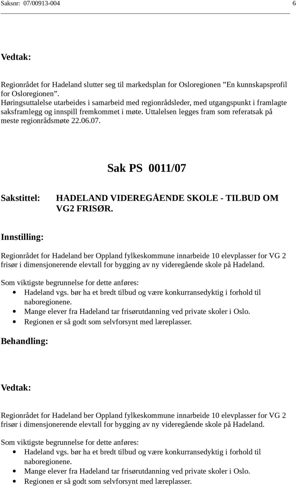 06.07. Sak PS 0011/07 HADELAND VIDEREGÅENDE SKOLE - TILBUD OM VG2 FRISØR.