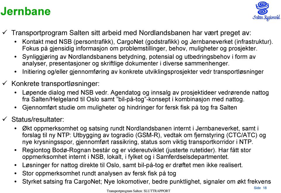 Synliggjøring av Nordlandsbanens betydning, potensial og utbedringsbehov i form av analyser, presentasjoner og skriftlige dokumenter i diverse sammenhenger.