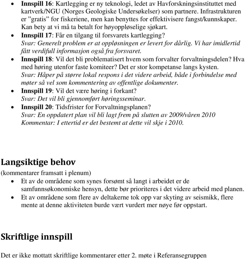 Innspill 17: Får en tilgang til forsvarets kartlegging? Svar: Generelt problem er at oppløsningen er levert for dårlig. Vi har imidlertid fått verdifull informasjon også fra forsvaret.