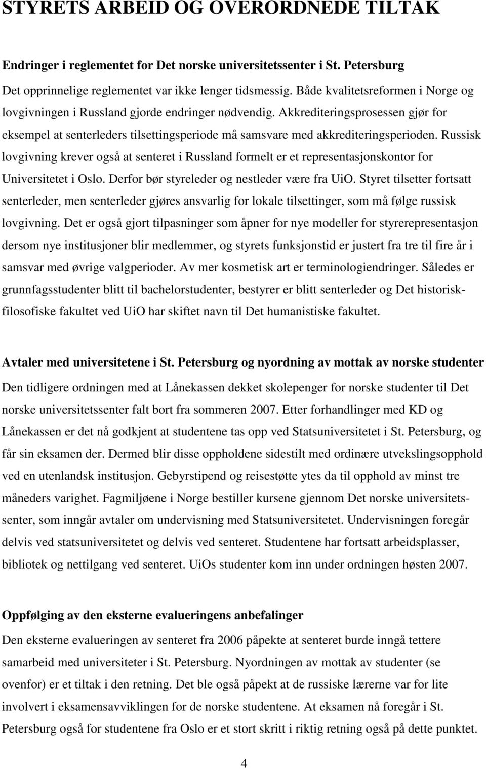 Akkrediteringsprosessen gjør for eksempel at senterleders tilsettingsperiode må samsvare med akkrediteringsperioden.