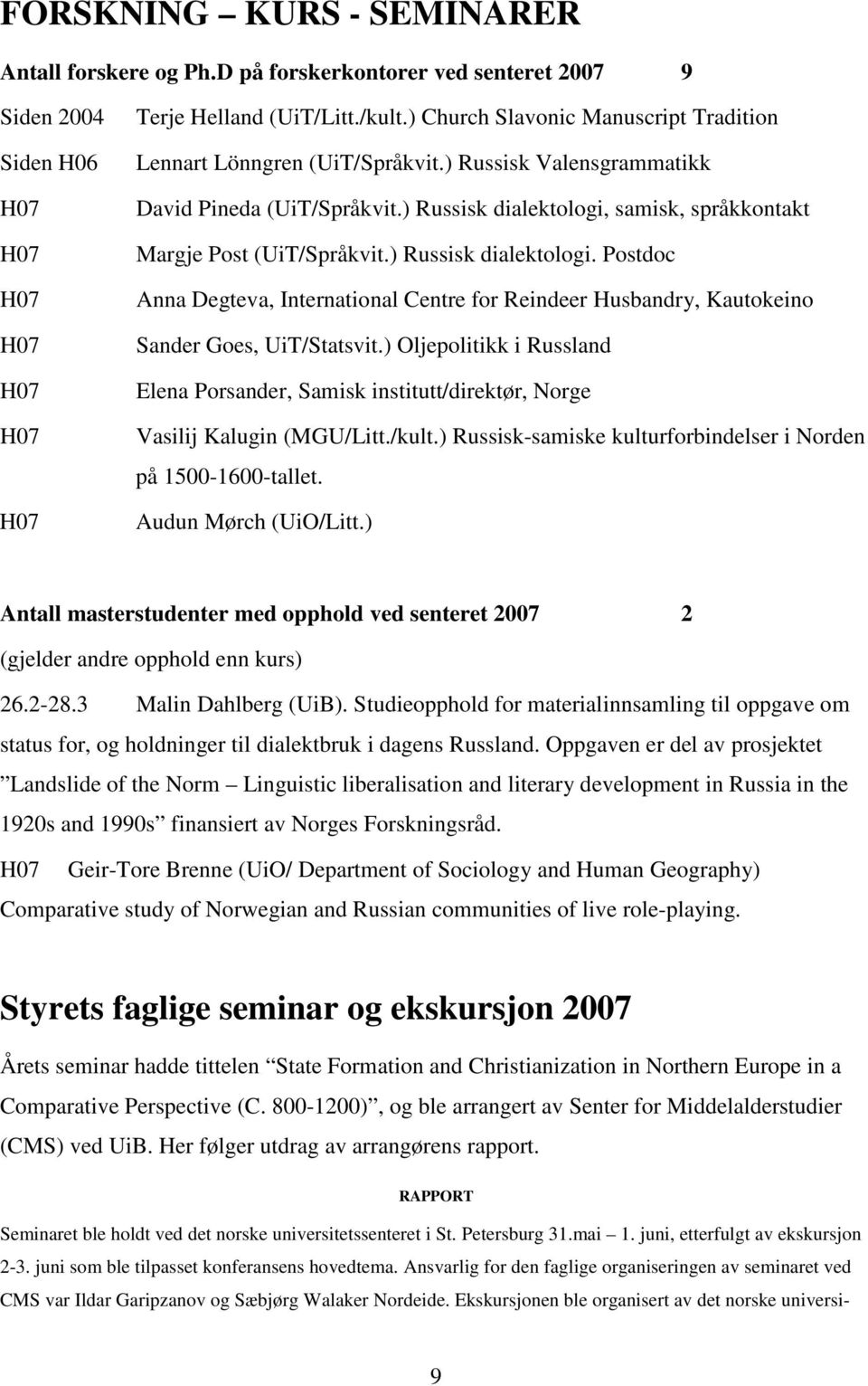 ) Russisk dialektologi. Postdoc Anna Degteva, International Centre for Reindeer Husbandry, Kautokeino Sander Goes, UiT/Statsvit.