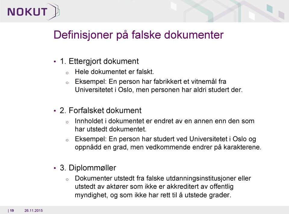 Frfalsket dkument Innhldet i dkumentet er endret av en annen enn den sm har utstedt dkumentet.