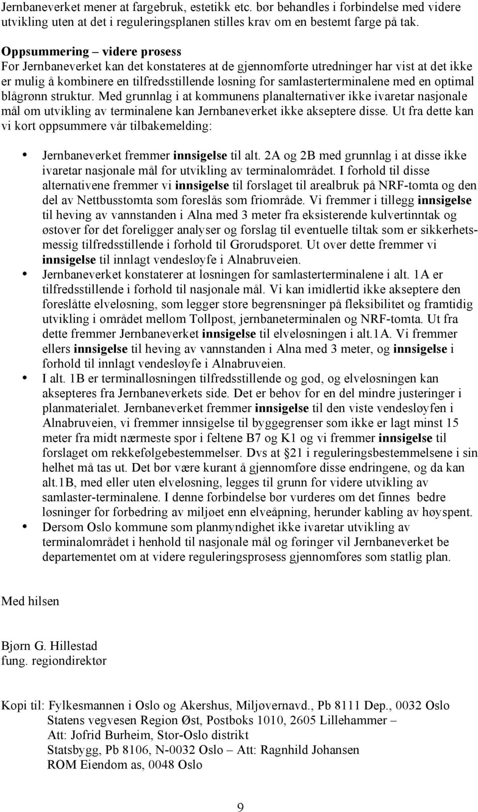 en optimal blågrønn struktur. Med grunnlag i at kommunens planalternativer ikke ivaretar nasjonale mål om utvikling av terminalene kan Jernbaneverket ikke akseptere disse.