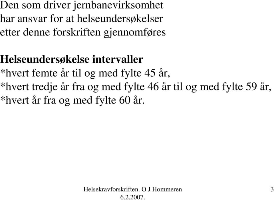 Helseundersøkelse intervaller *hvert femte år til og med fylte 45 år,