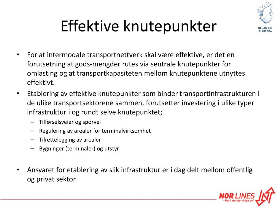 Etablering av effektive knutepunkter som binder transportinfrastrukturen i de ulike transportsektorene sammen, forutsetter investering i ulike typer infrastruktur