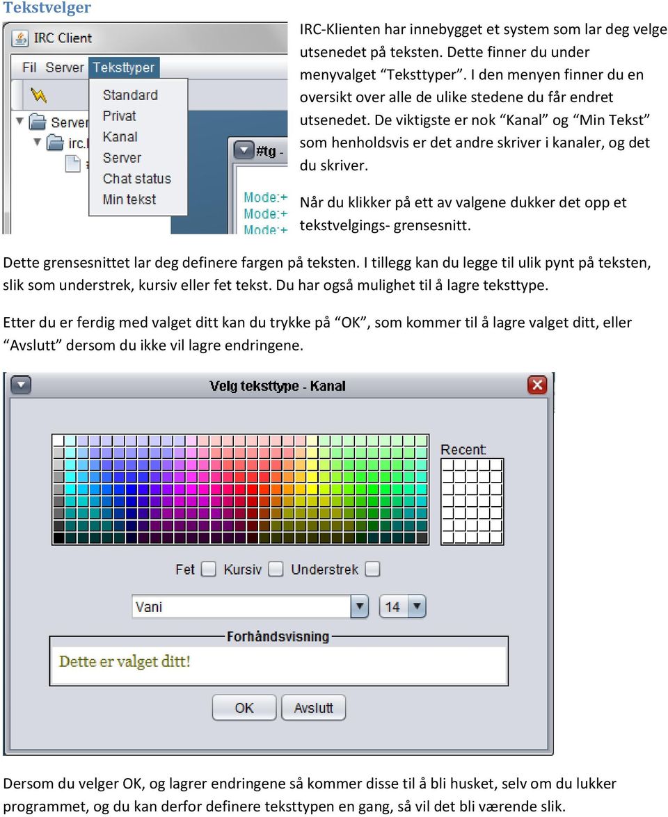 Når du klikker på ett av valgene dukker det opp et tekstvelgings- grensesnitt. Dette grensesnittet lar deg definere fargen på teksten.