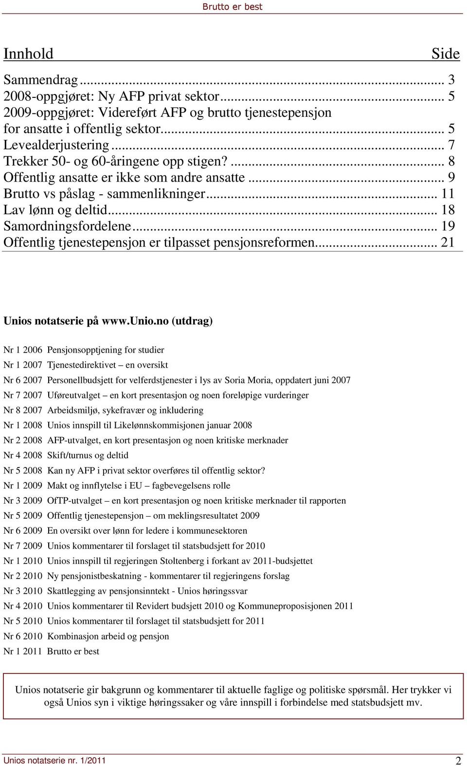 .. 19 Offentlig tjenestepensjon er tilpasset pensjonsreformen... 21 Unios notatserie på www.unio.