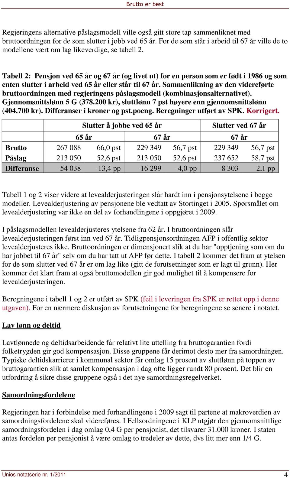 Tabell 2: Pensjon ved 65 år og 67 år (og livet ut) for en person som er født i 1986 og som enten slutter i arbeid ved 65 år eller står til 67 år.