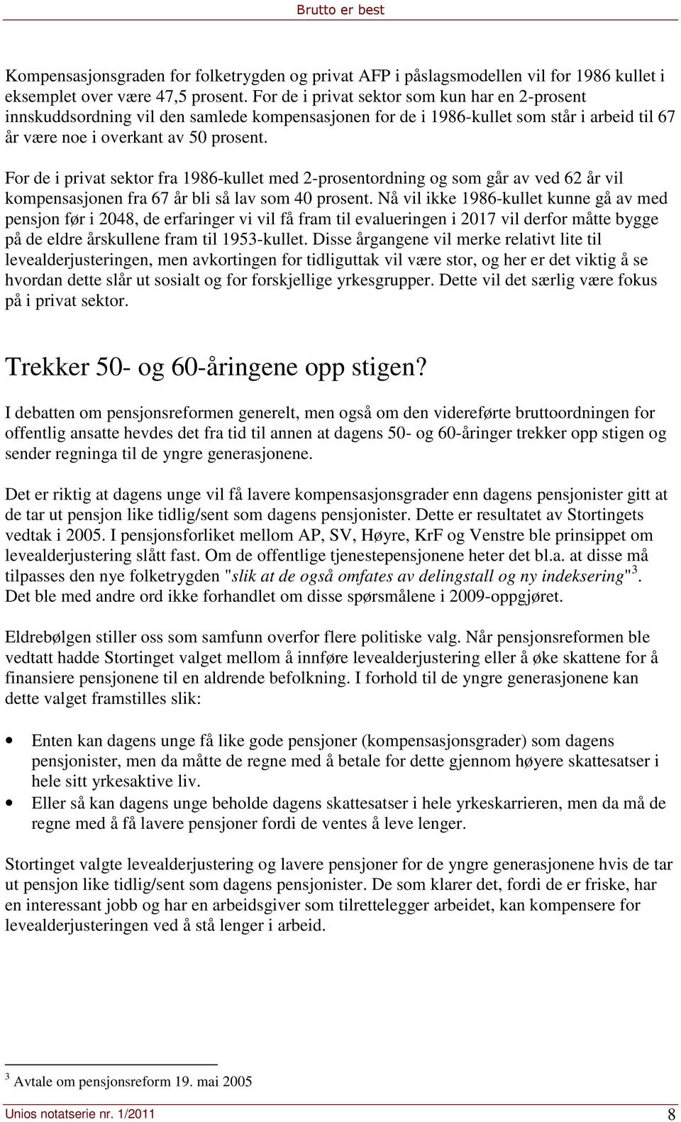 For de i privat sektor fra 1986-kullet med 2-prosentordning og som går av ved 62 år vil kompensasjonen fra 67 år bli så lav som 40 prosent.