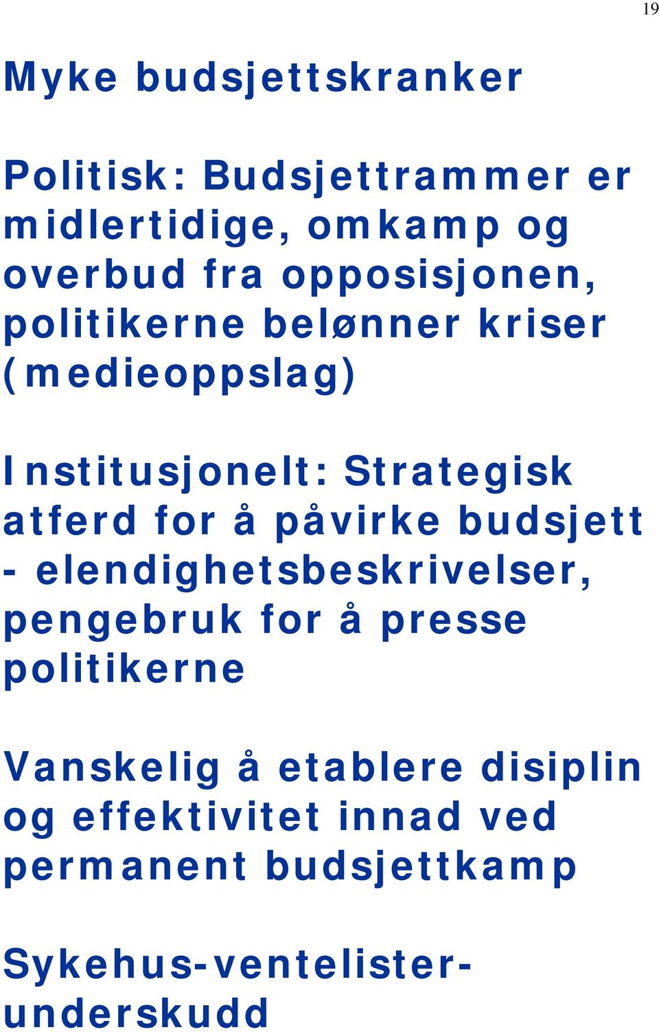 for å påvirke budsjett - elendighetsbeskrivelser, pengebruk for å presse politikerne