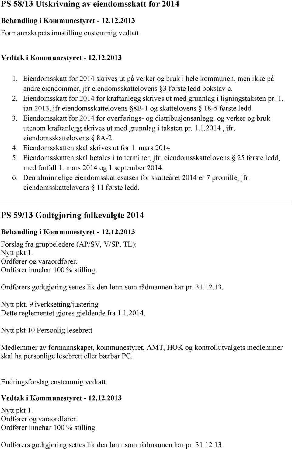 1. jan 2013, jfr eiendomsskattelovens 8B-1 og skattelovens 18-5 første ledd. 3.