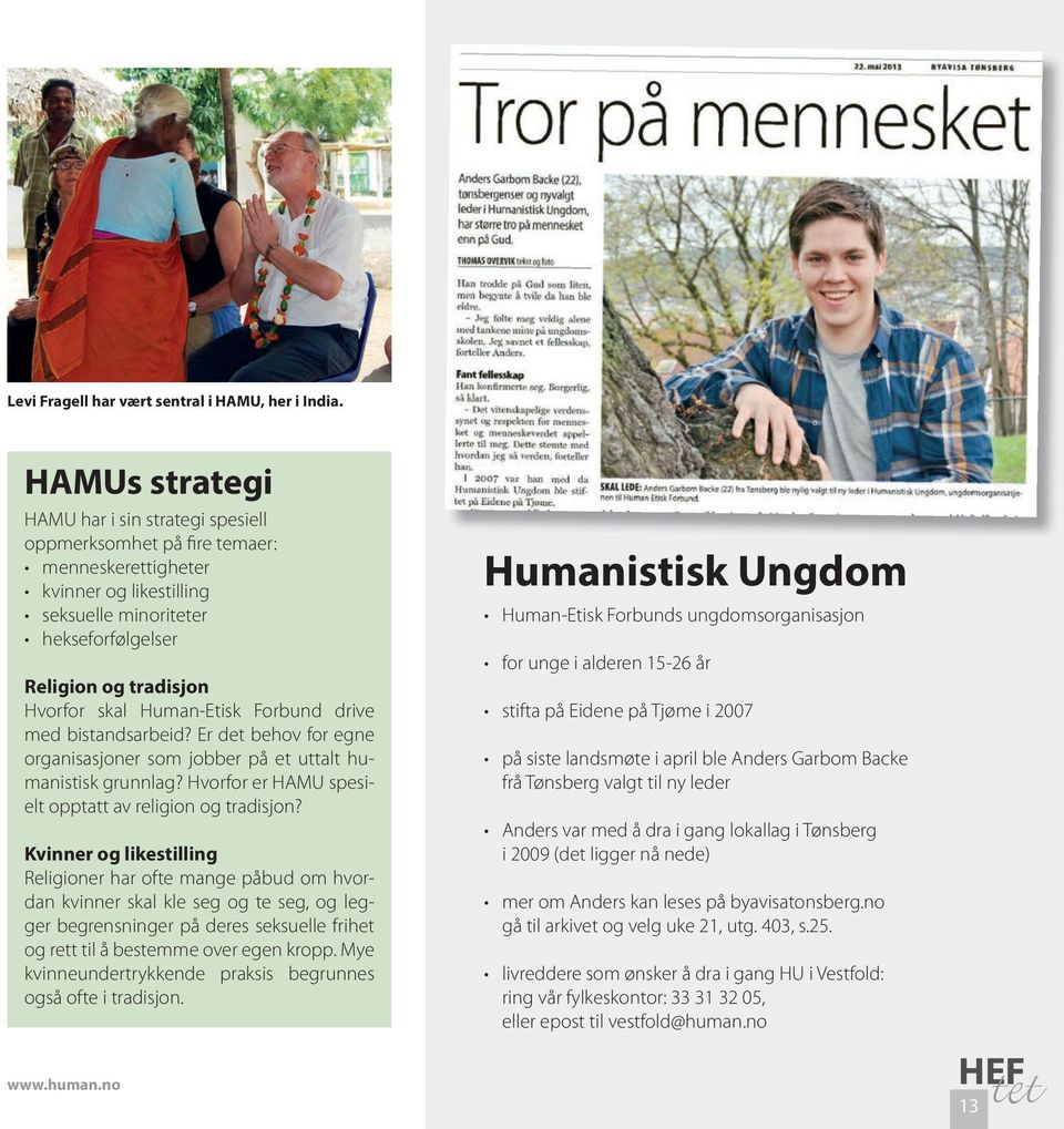 Human-Etisk Forbund drive med bistandsarbeid? Er det behov for egne organisasjoner som jobber på et uttalt humanistisk grunnlag? Hvorfor er HAMU spesielt opptatt av religion og tradisjon?