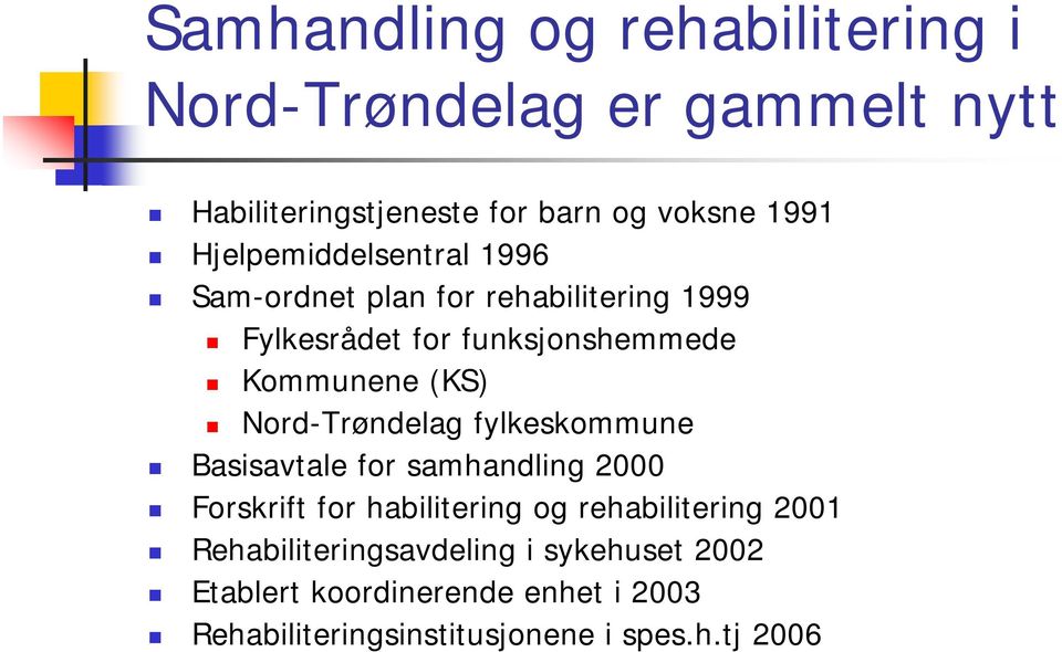 Nord-Trøndelag fylkeskommune Basisavtale for samhandling 2000 Forskrift for habilitering og rehabilitering 2001