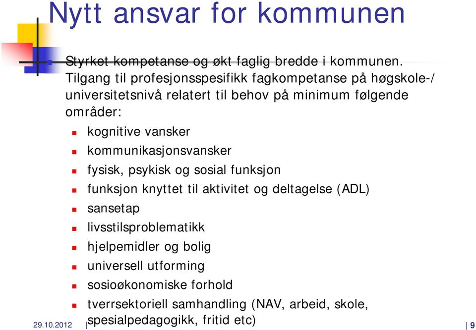 kognitive vansker kommunikasjonsvansker fysisk, psykisk og sosial funksjon funksjon knyttet til aktivitet og deltagelse (ADL)