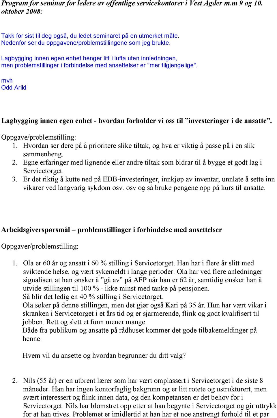 Lagbygging innen egen enhet henger litt i lufta uten innledningen, men problemstillinger i forbindelse med ansettelser er "mer tilgjengelige".