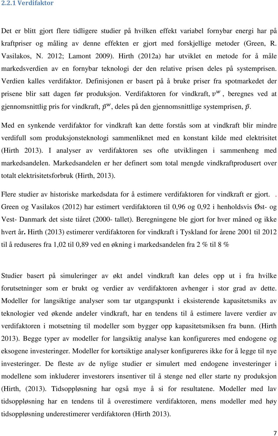 Definisjonen er basert på å bruke priser fra spotmarkedet der prisene blir satt dagen før produksjon.