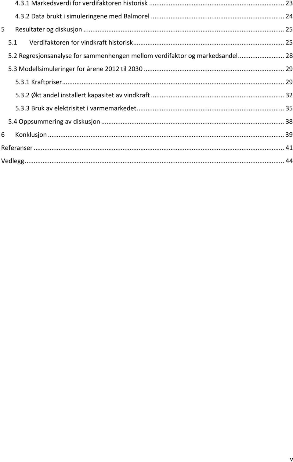 3 Modellsimuleringer for årene 2012 til 2030... 29 5.3.1 Kraftpriser... 29 5.3.2 Økt andel installert kapasitet av vindkraft... 32 5.