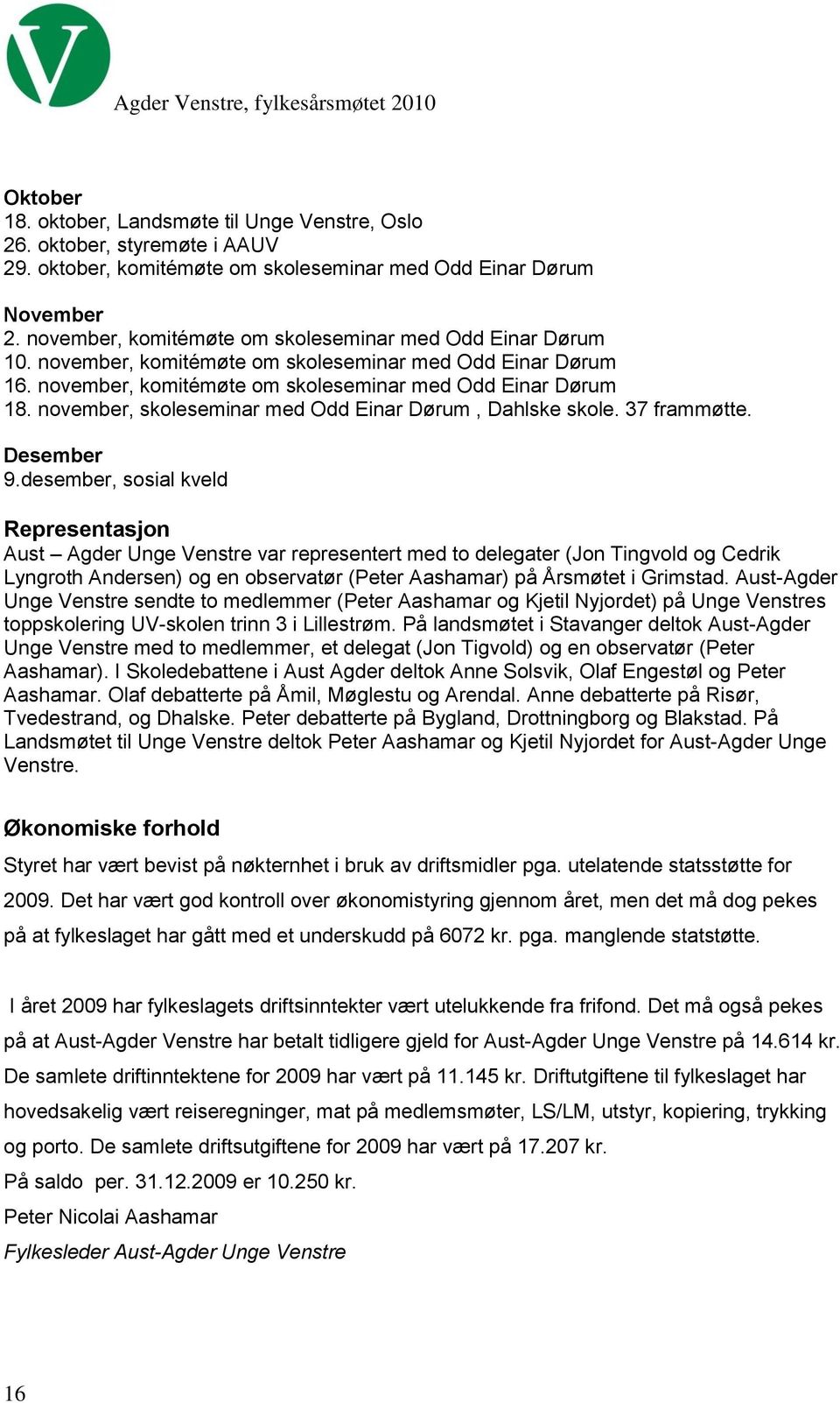 november, skoleseminar med Odd Einar Dørum, Dahlske skole. 37 frammøtte. Desember 9.