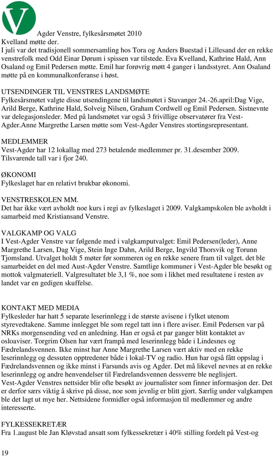 UTSENDINGER TIL VENSTRES LANDSMØTE Fylkesårsmøtet valgte disse utsendingene til landsmøtet i Stavanger 24.-26.