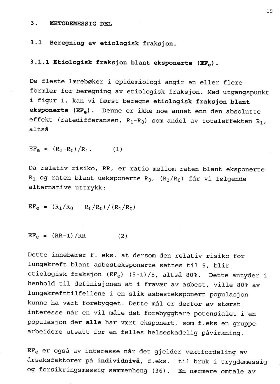 Denne er ikke noe annet enn den absolutte effekt (ratedifferansen, R1 -Ro) som andel av totaleffekten Ri, al tså EFe = (Ri-Ro)/Ri.