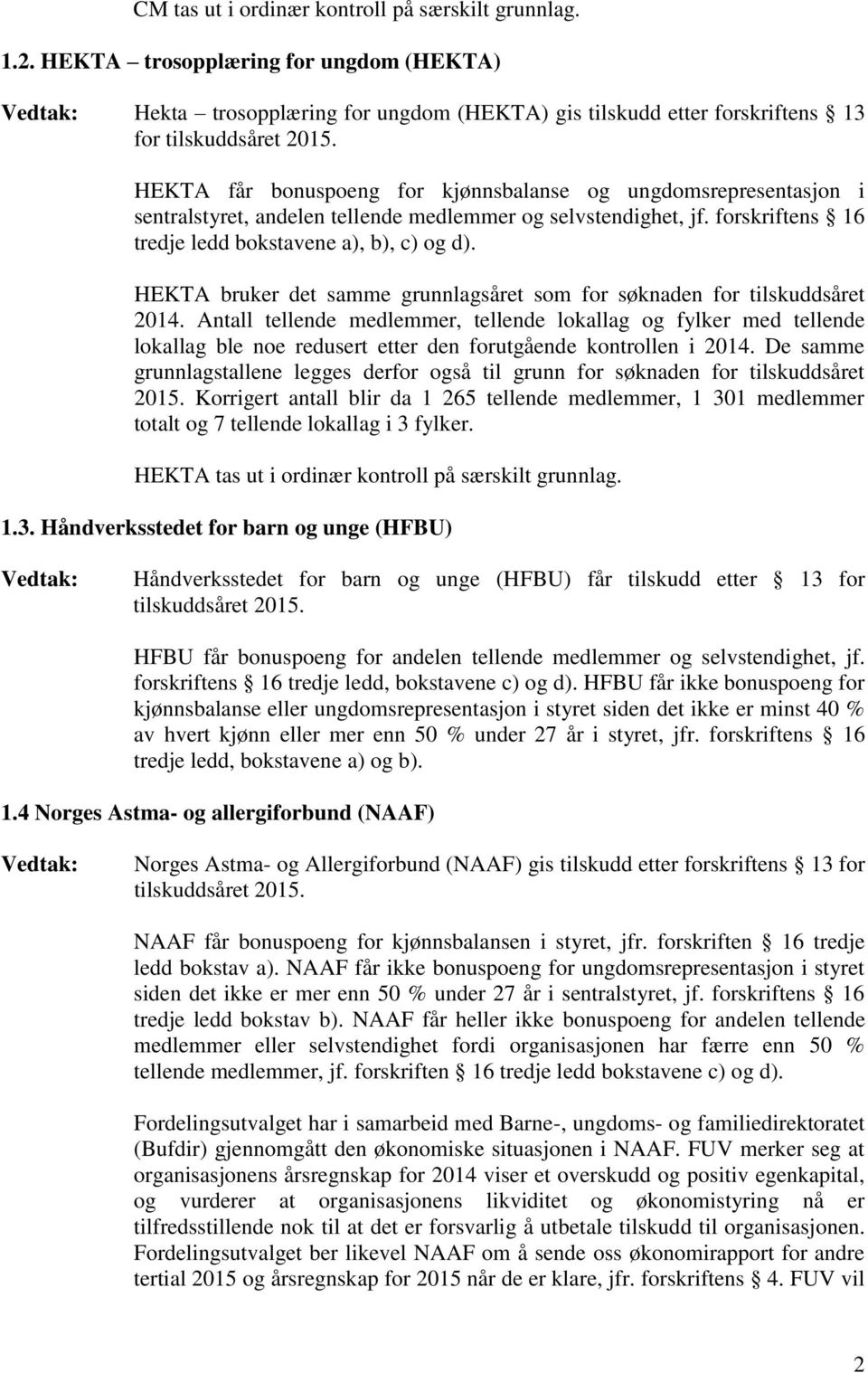 HEKTA bruker det samme grunnlagsåret som for søknaden for tilskuddsåret 2014.