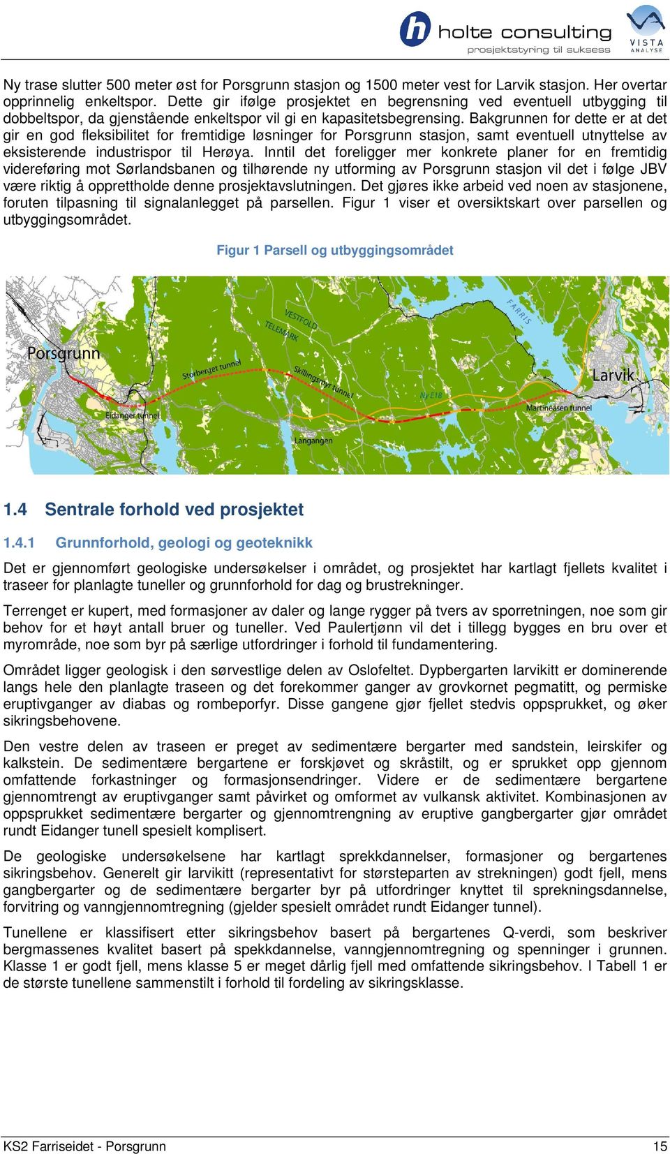 Bakgrunnen for dette er at det gir en god fleksibilitet for fremtidige løsninger for Porsgrunn stasjon, samt eventuell utnyttelse av eksisterende industrispor til Herøya.