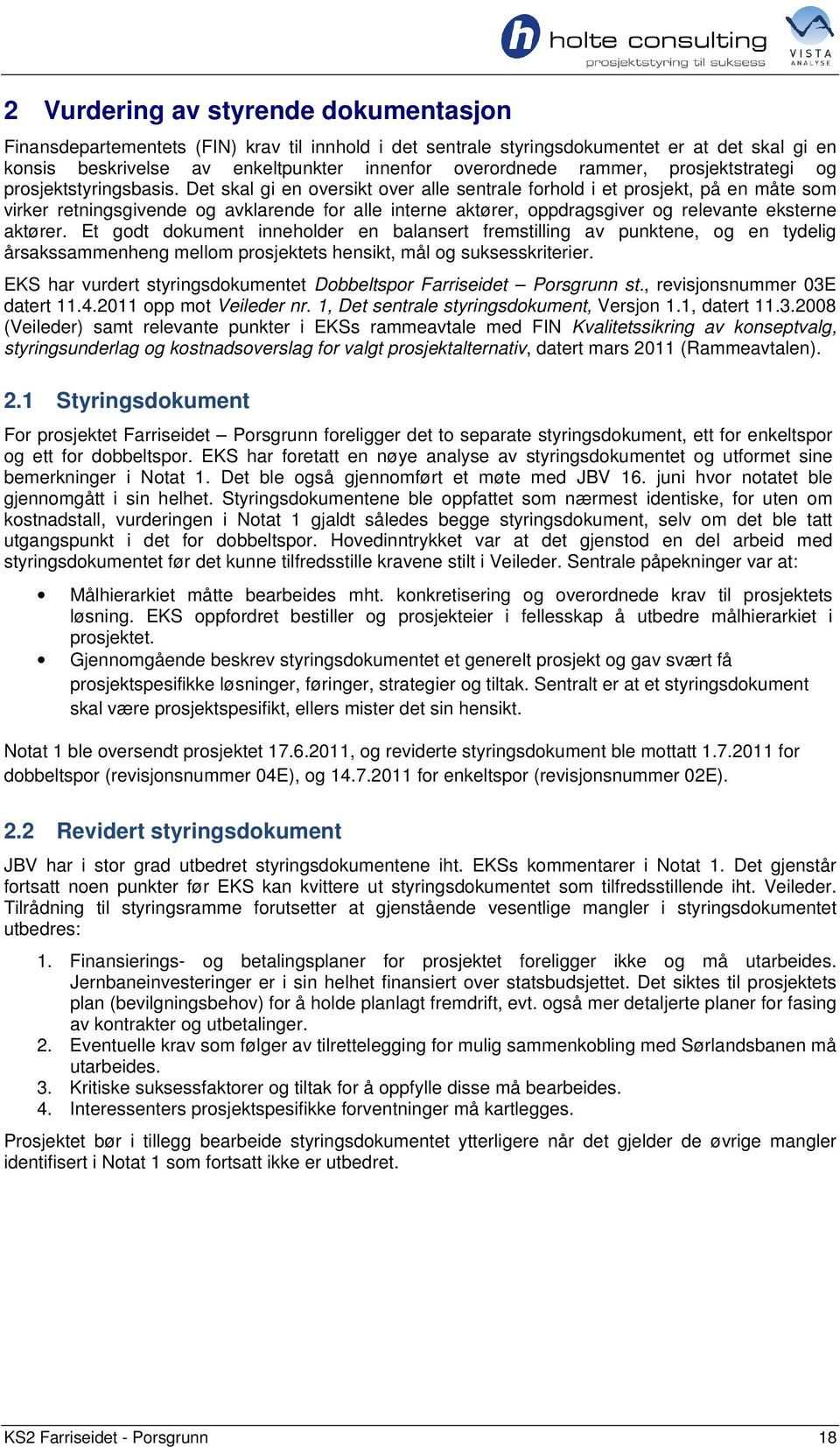 Det skal gi en oversikt over alle sentrale forhold i et prosjekt, på en måte som virker retningsgivende og avklarende for alle interne aktører, oppdragsgiver og relevante eksterne aktører.