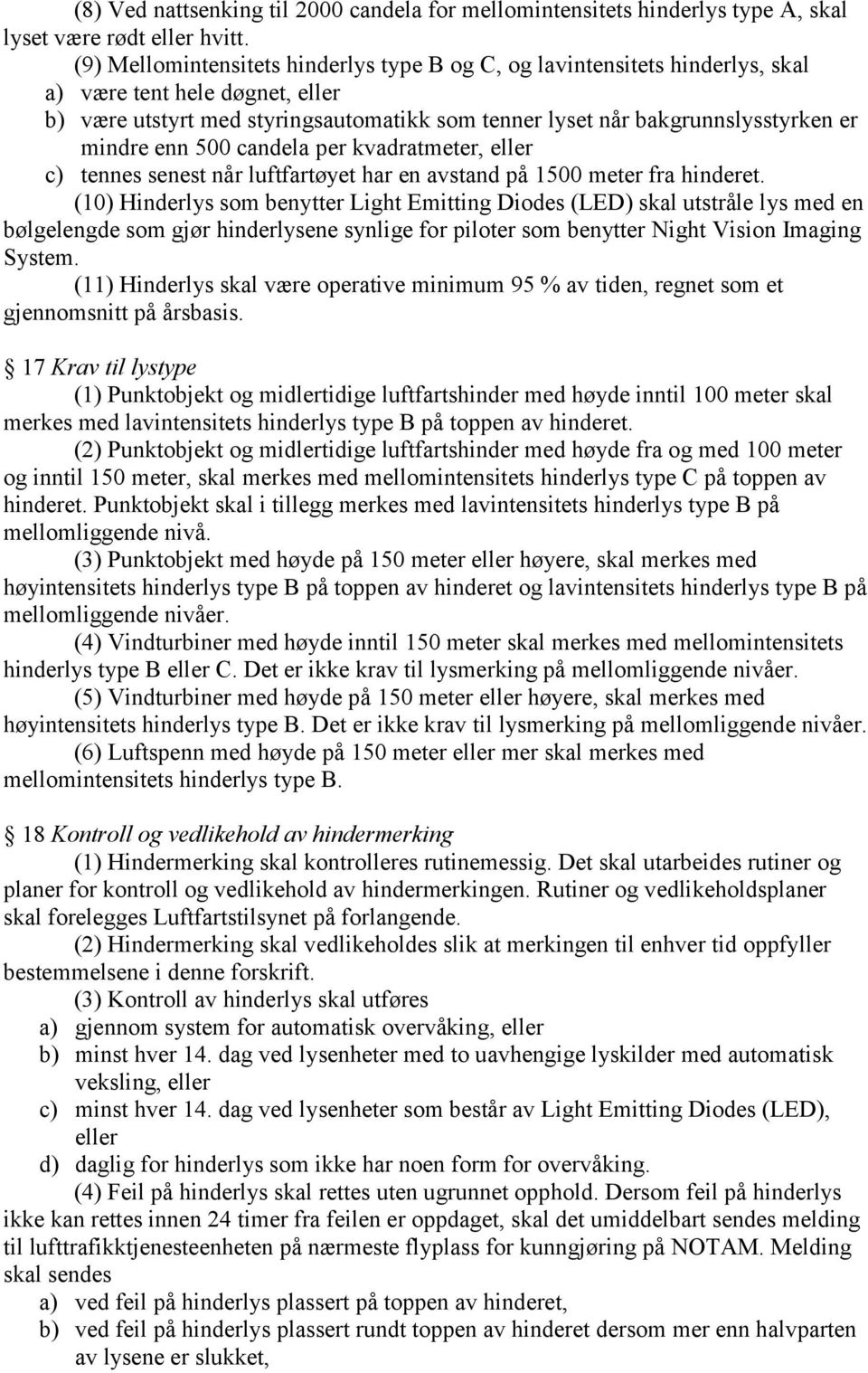 mindre enn 500 candela per kvadratmeter, eller c) tennes senest når luftfartøyet har en avstand på 1500 meter fra hinderet.