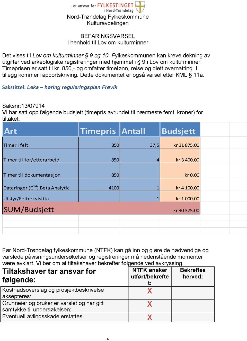 I tillegg kommer rapportskriving. Dette dokumentet er også varsel etter KML 11a.