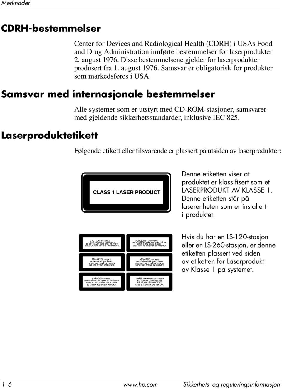 Samsvar med internasjonale bestemmelser Laserproduktetikett Alle systemer som er utstyrt med CD-ROM-stasjoner, samsvarer med gjeldende sikkerhetsstandarder, inklusive IEC 825.