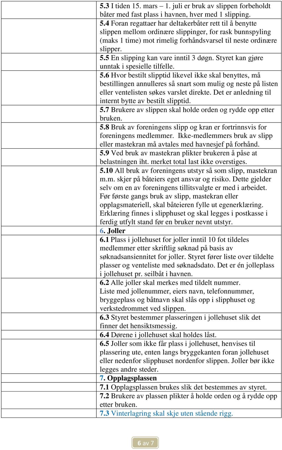 5 En slipping kan vare inntil 3 døgn. Styret kan gjøre unntak i spesielle tilfelle. 5.