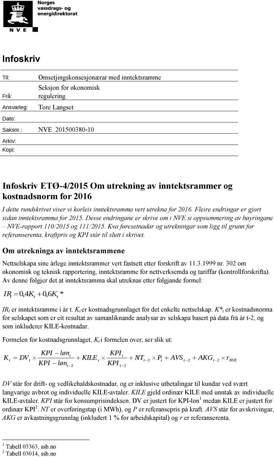 Fleire endringar er gjor sidan inneksramma for 2015. Desse endringane er skrive om i NVE si oppsummering av høyringane NVE-rappor 110/2015 og 111/2015.