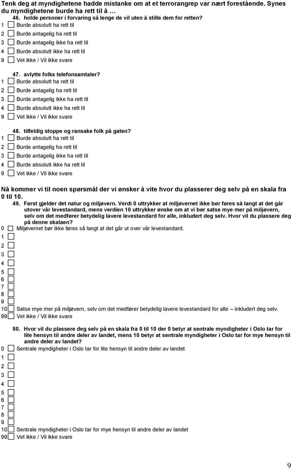 1 Burde absolutt ha rett til 2 Burde antagelig ha rett til 3 Burde antagelig ikke ha rett til 4 Burde absolutt ikke ha rett til 47. avlytte folks telefonsamtaler?