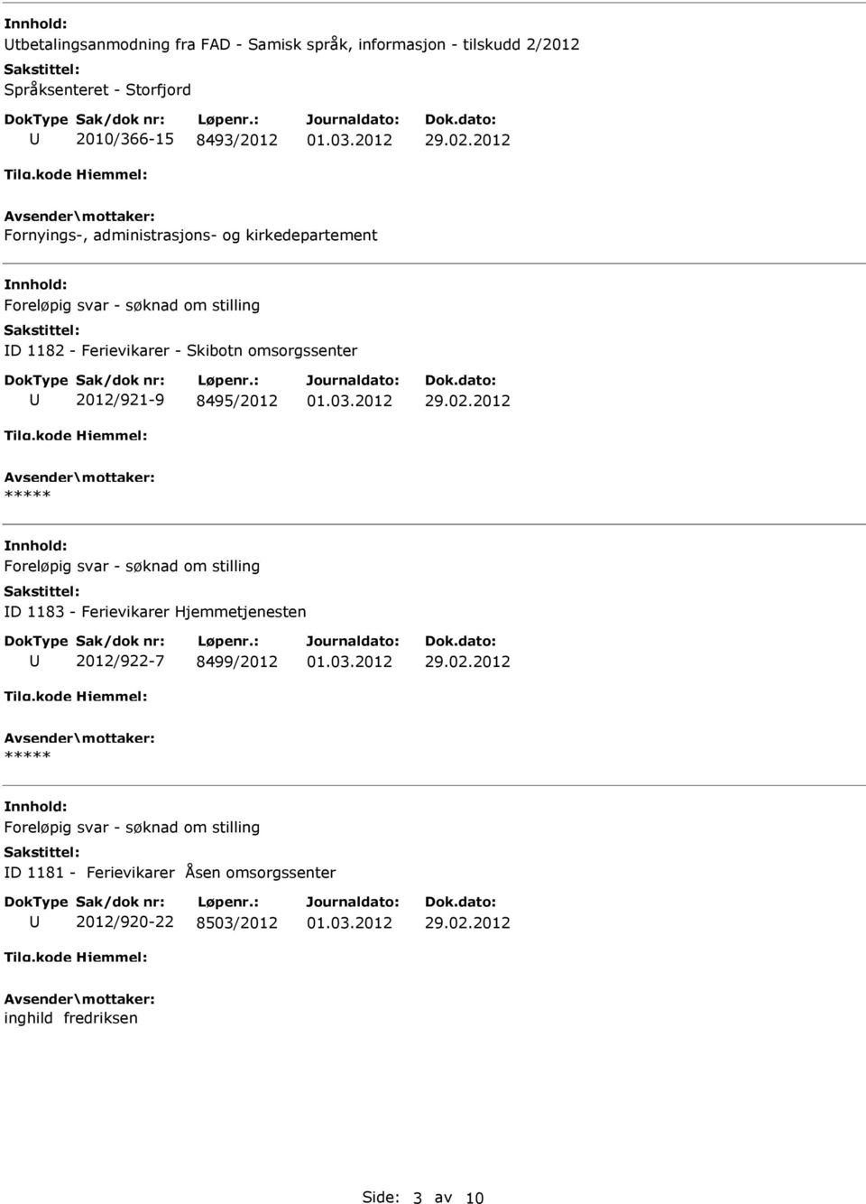 omsorgssenter 2012/921-9 8495/2012 Foreløpig svar - søknad om stilling D 1183 - Ferievikarer Hjemmetjenesten 2012/922-7
