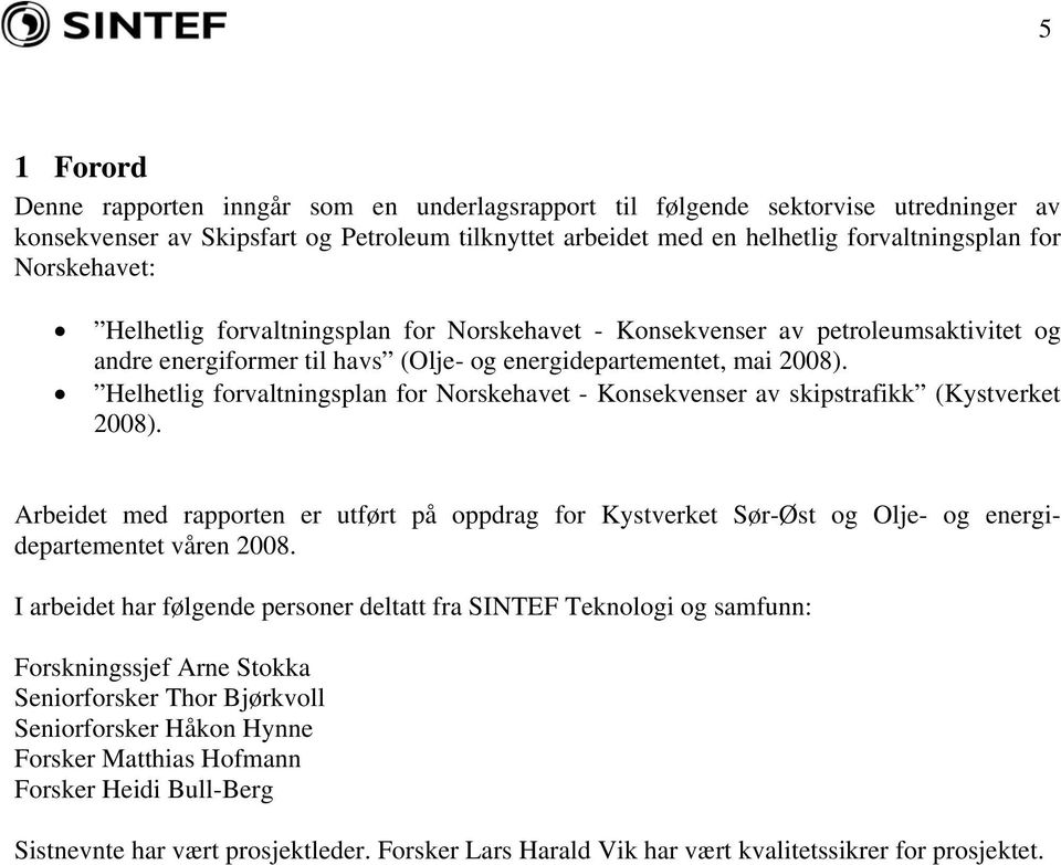 Helhetlig forvaltningsplan for Norskehavet - Konsekvenser av skipstrafikk (Kystverket 2008).