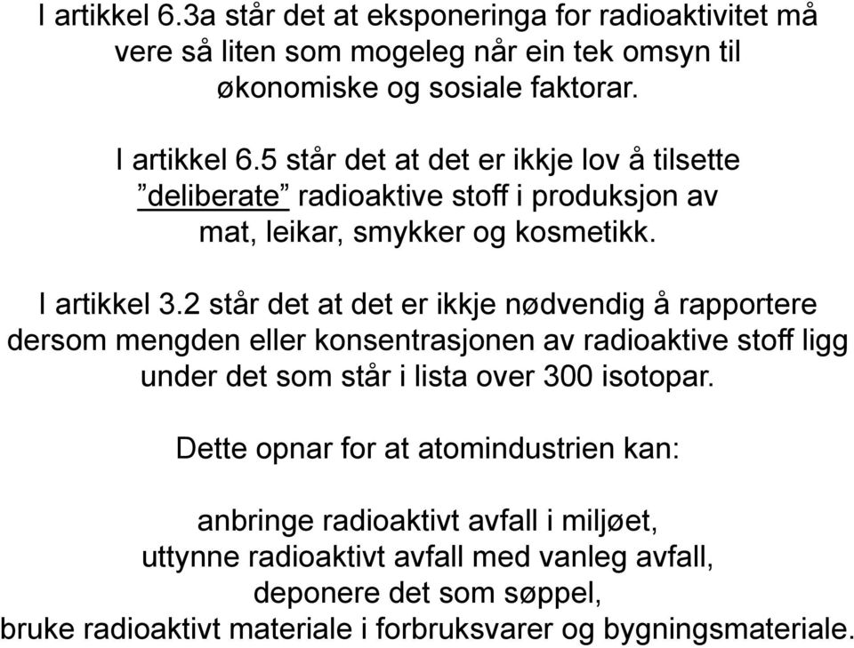 2 står det at det er ikkje nødvendig å rapportere dersom mengden eller konsentrasjonen av radioaktive stoff ligg under det som står i lista over 300 isotopar.